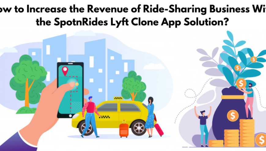 How-to-Increase-the-Revenue-of-Ride-Sharing-Business-With-the-SpotnRides-Lyft-Clone-App-Solution_-1